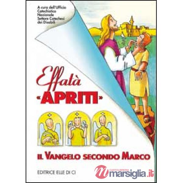 Effatà «Apriti». Il Vangelo secondo Marco