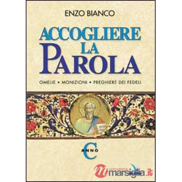 Accogliere la parola. Omelie, monizioni, preghiere dei fedeli. Anno C