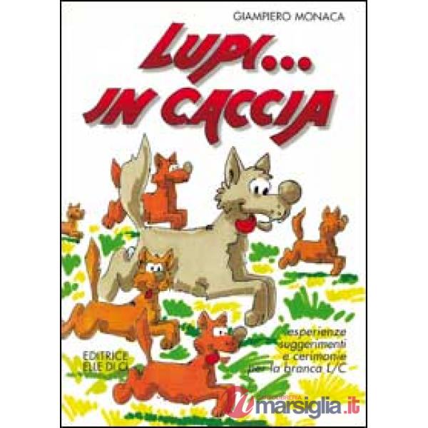 Lupi... in caccia. Esperienze, suggerimenti e cerimonie per la branca L/C