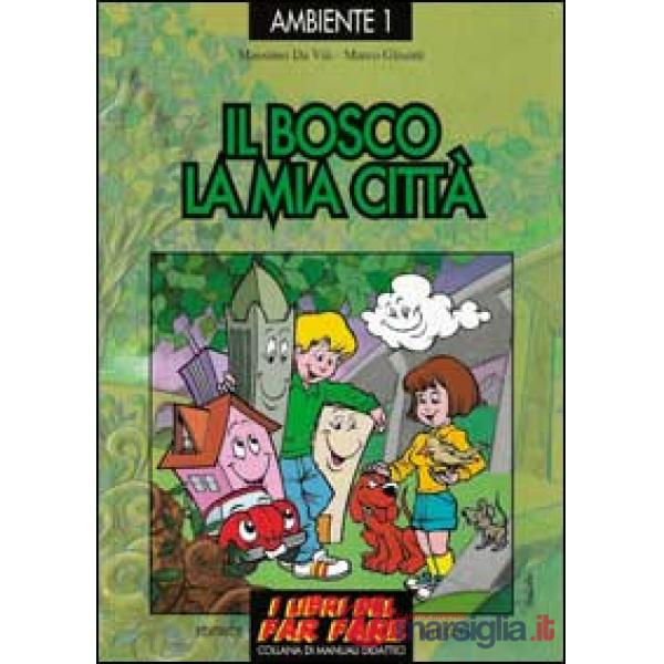 Bosco, la mia città. Esplorare e giocare l'ecologia (Il)
