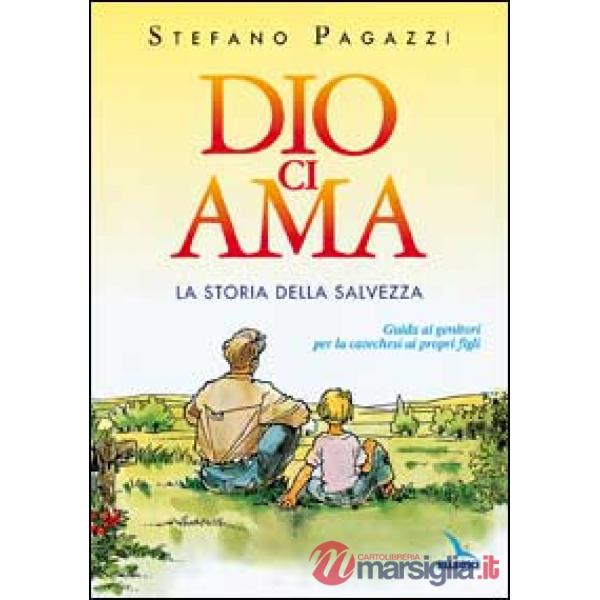 Dio ci ama. La storia della salvezza. Guida ai genitori per la catechesi ai propri figli