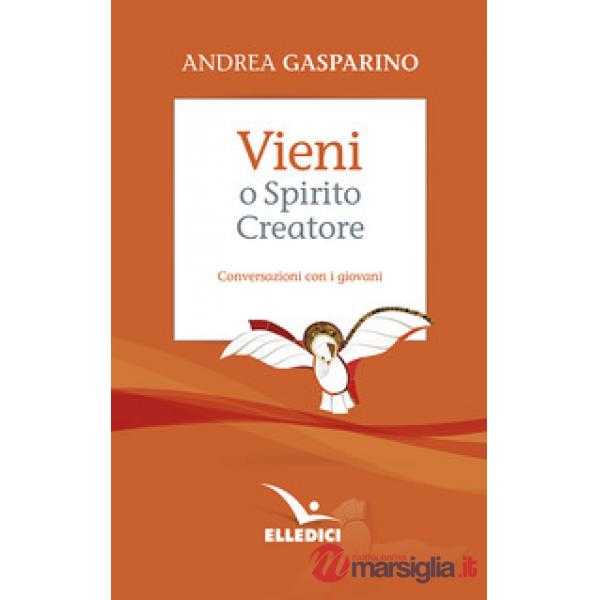 Vieni, o Spirito creatore. Conversazioni con i giovani