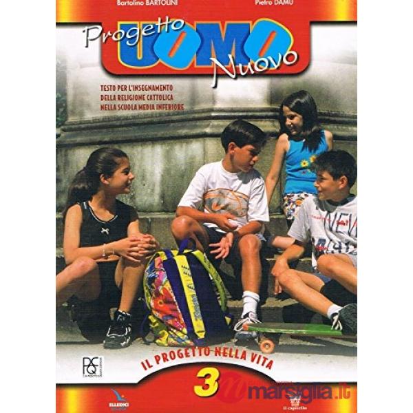 PROGETTO UOMO NUOVO. TESTO DI IRC PER LA SCUOLA MEDIA. VOL. 3: PROGETT