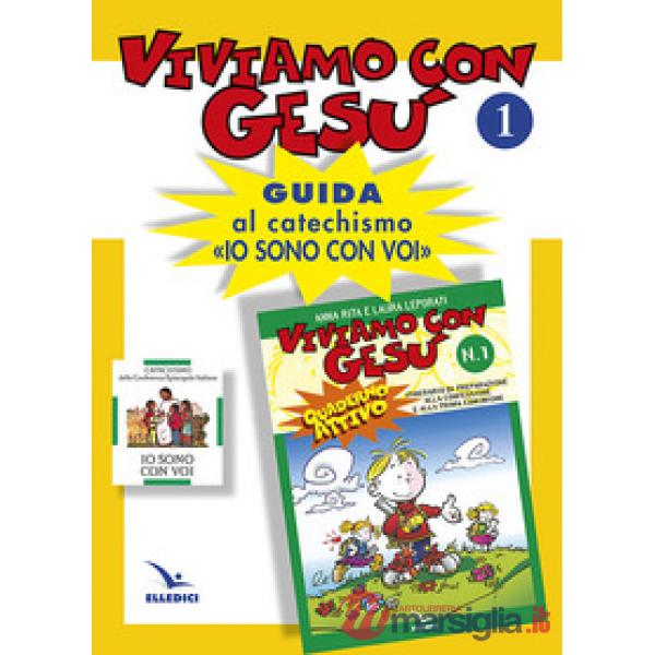 Viviamo con Gesù. Guida al catechismo «Io sono con voi». Primo anno. Vol. 1