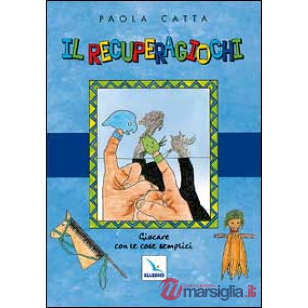 Recuperagiochi. Giocare con le cose semplici (Il)