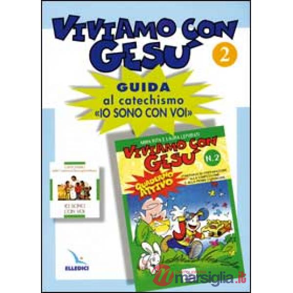 Viviamo con Gesù. Guida al catechismo «Io sono con voi». Secondo anno. Vol. 2