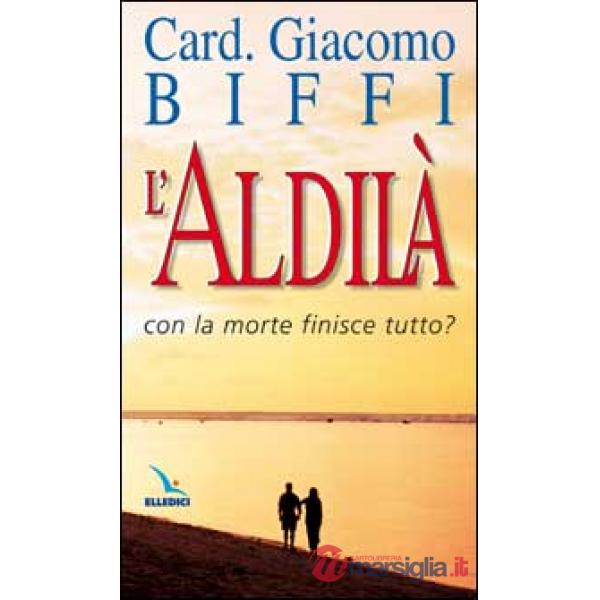 Aldilà. Con la morte finisce tutto? (L')