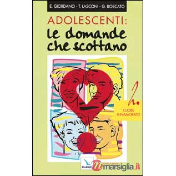Adolescenti: le domande che scottano. Vol. 2: Cuore innamorato