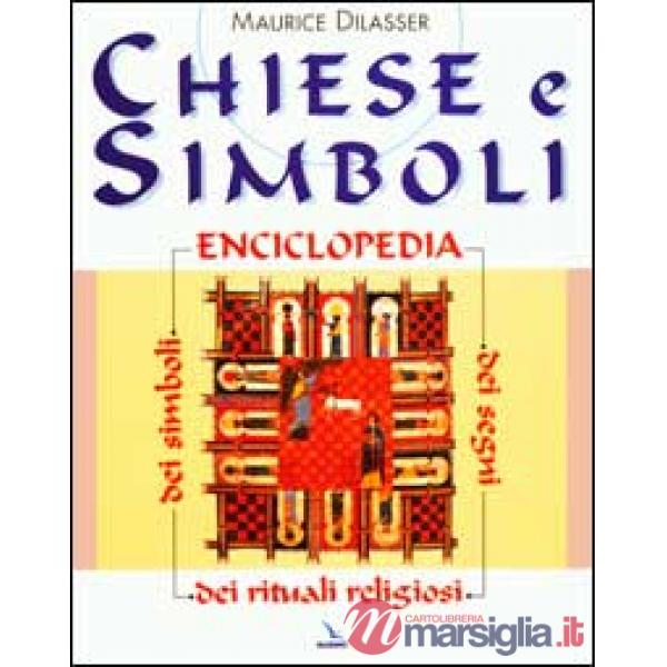 Chiese e simboli. Enciclopedia dei segni, dei simboli, dei rituali religiosi