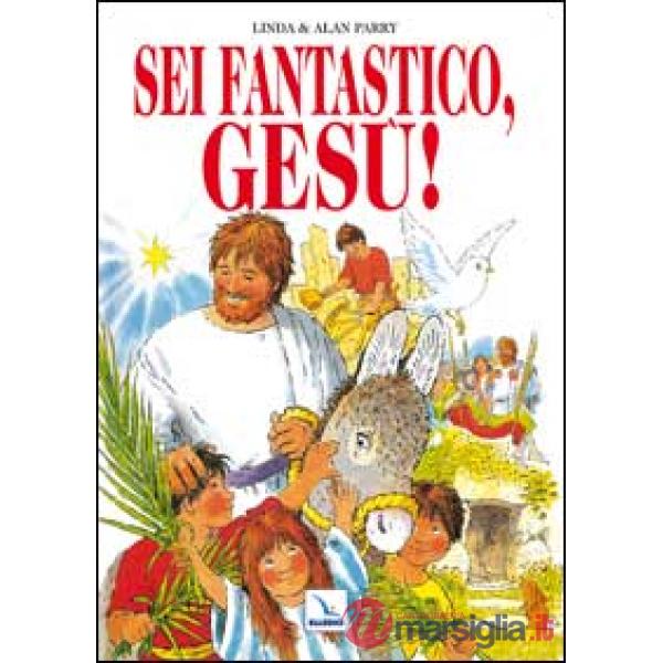 Sei fantastico, Gesù!