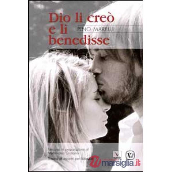 Dio li creò e li benedisse. Percorso in preparazione al matrimonio cristiano. Traccia di incontri per fidanzati