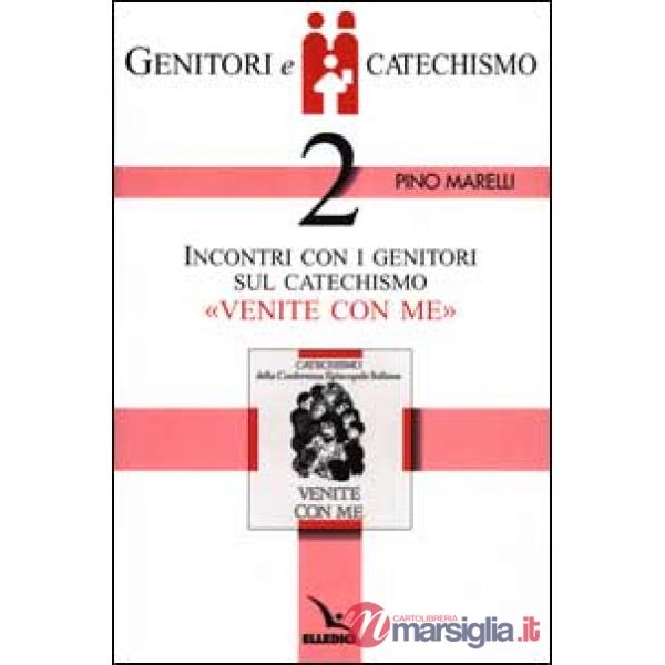 Genitori e catechismo. Vol. 2: Incontri con i genitori sul catechismo «Venite con me»