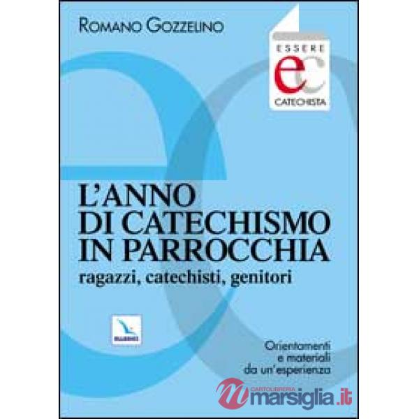 Anno di catechismo in parrocchia. Ragazzi, catechisti, genitori. Orientamenti e materiali da un'esperienza. (L')