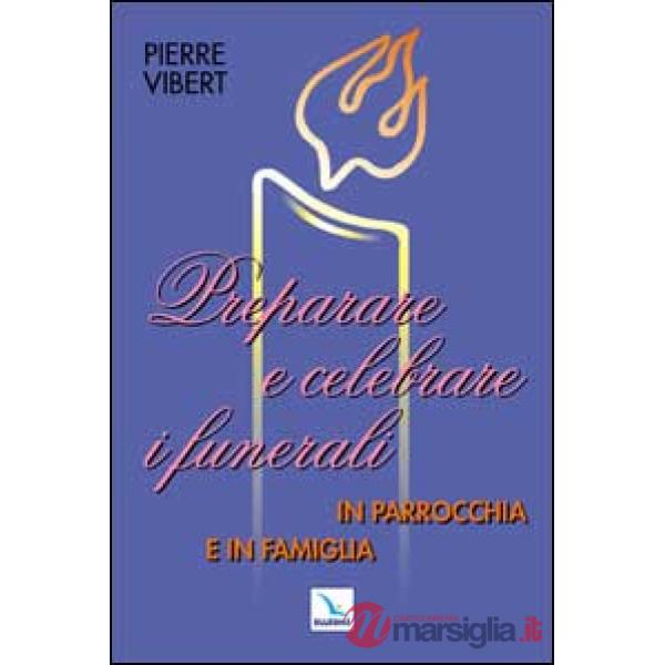 Preparare e celebrare i funerali in parrocchia e in famiglia