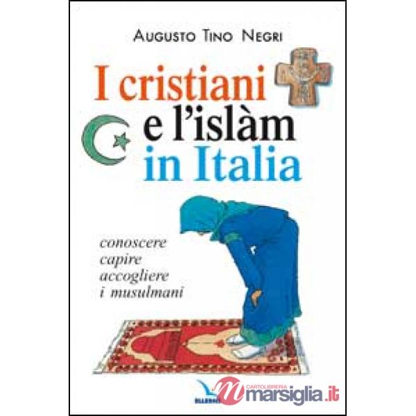Cristiani e l'Islàm in Italia. Conoscere, capire, accogliere i musulmani (I)