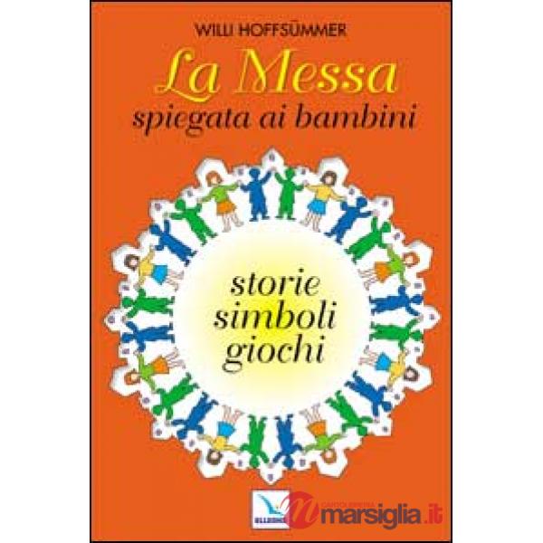 Messa spiegata ai bambini. Storie, simboli, giochi (La)