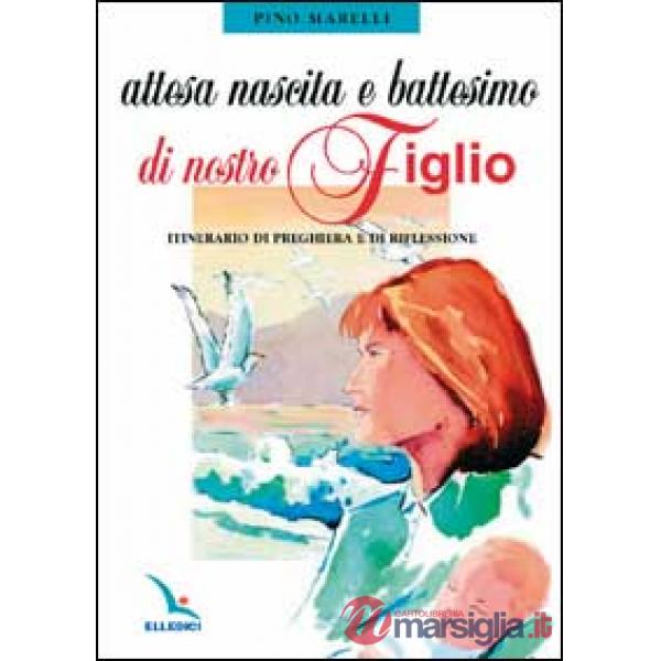 Attesa, nascita e battesimo di nostro figlio. Itinerario di preghiera e di riflessione