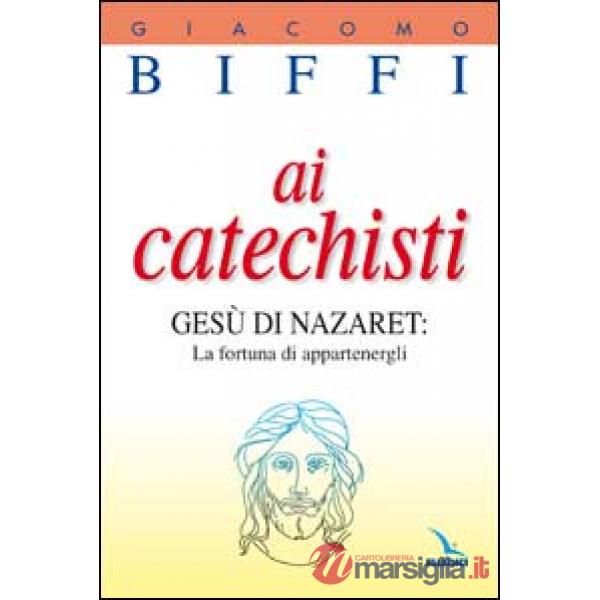 Ai catechisti. Gesù di Nazaret: la fortuna di appartenergli
