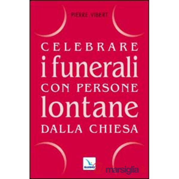 Celebrare i funerali con persone lontane dalla Chiesa