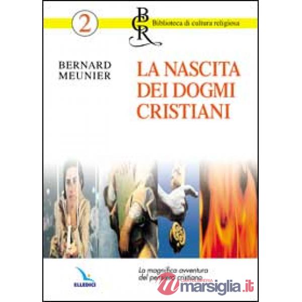 Nascita dei dogmi cristiani. La magnifica avventura del pensiero cristiano (La)