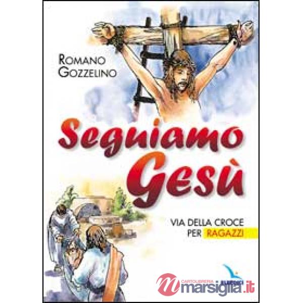 Seguiamo Gesù. Via della croce per ragazzi