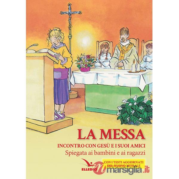 Messa. Incontro con Gesù e i suoi amici. Spiegata ai bambini e ai ragazzi (La)