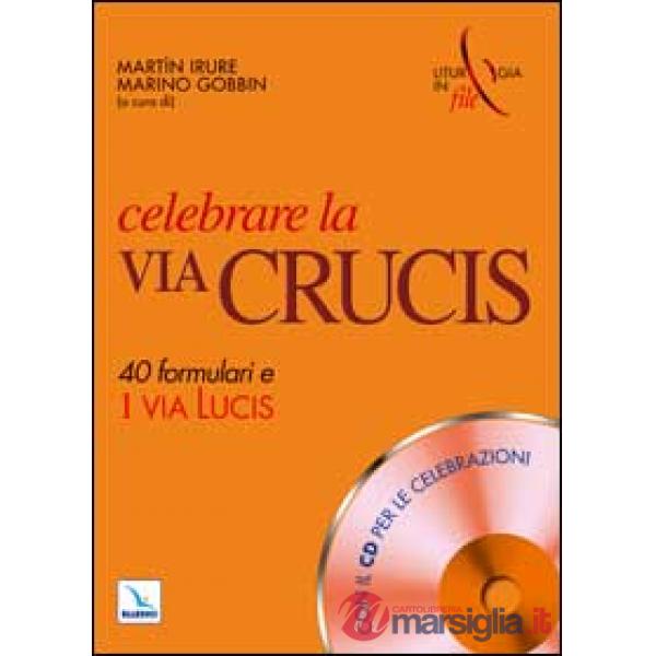 Celebrare la via crucis. 40 formulari e una via lucis. Con CD-ROM