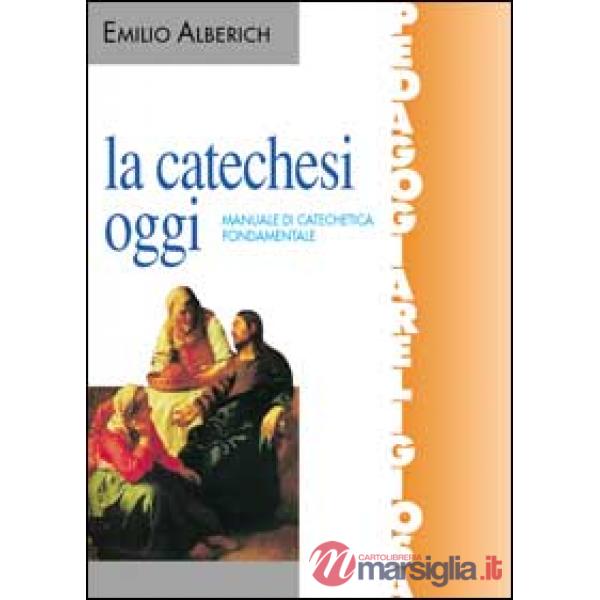 Catechesi oggi. Manuale di catechetica fondamentale (La)