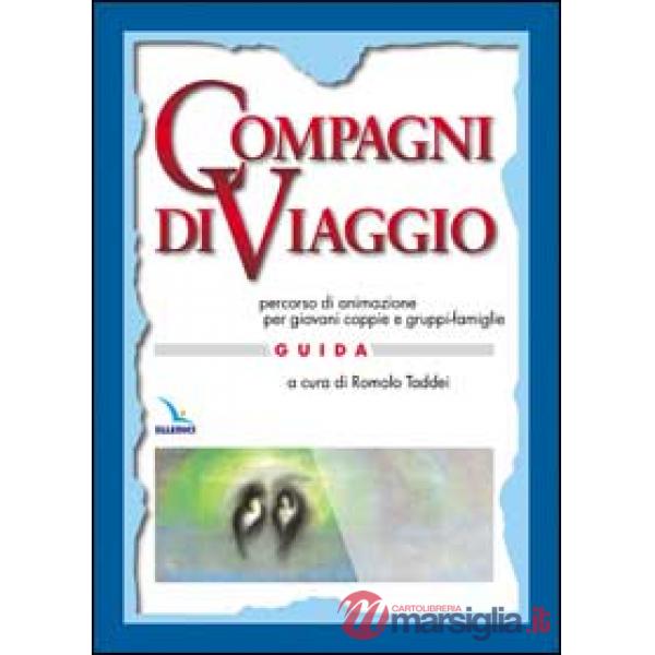 Compagni di viaggio. Percorso di animazione per giovani coppie e gruppi-famiglia. Guida