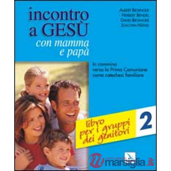 Incontro a Gesù con mamma e papà. In cammino verso la prima comunione come catechesi familiare. Vol. 2: Libro per i gruppi dei g
