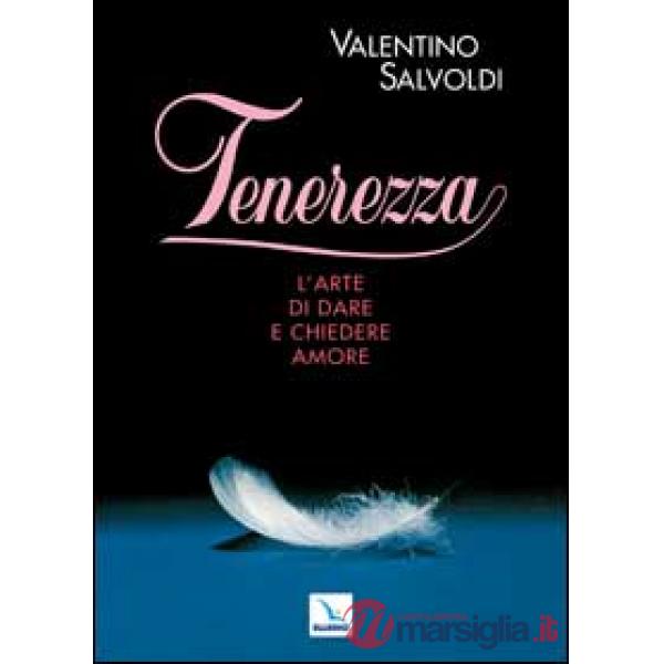 Tenerezza. L'arte di dare e chiedere amore