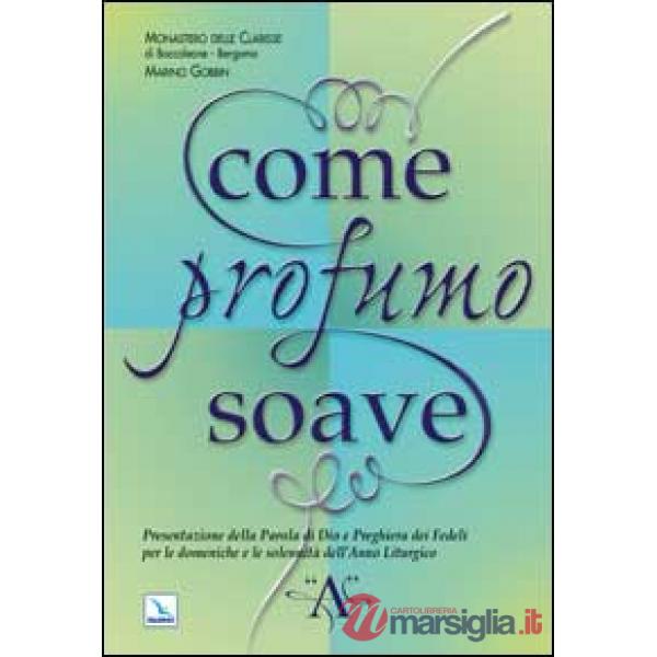Come profumo soave. Presentazione della parola di Dio e preghiera dei fedeli per le domeniche e le solennità dell'anno liturgico