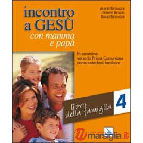 Incontro a Gesù con mamma e papà. In cammino verso la prima comunione come catechesi familiare. Vol. 4: Libro della famiglia