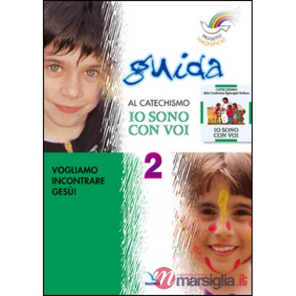 Progetto Magnificat. Guida al catechismo «Io sono con voi». Vol. 2: Vogliamo incontrare Gesù