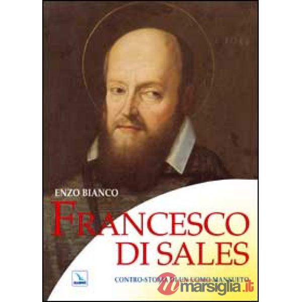 Francesco di Sales. Contro-storia di un uomo mansueto