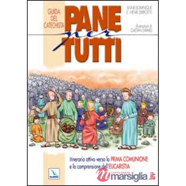 Pane per tutti. Itinerario attivo verso la prima comunione e la comprensione dell'eucaristia. Guida del catechista