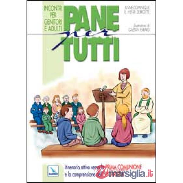 Pane per tutti. Itinerario attivo verso la prima comunione e la comprensione dell'eucaristia. Incontri per genitori e adulti