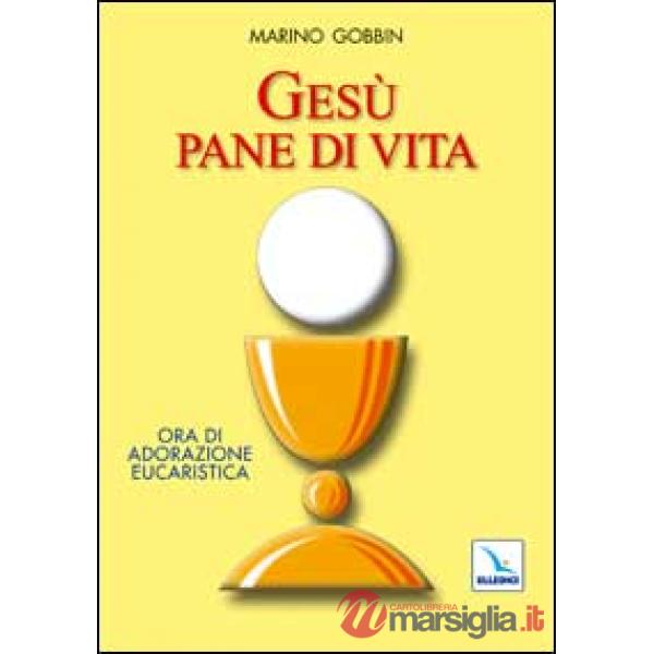 Gesù pane di vita. Ora di adorazione eucaristica