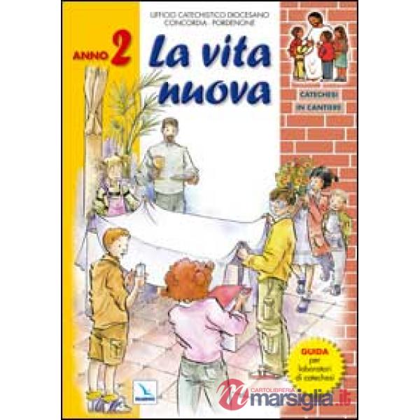 Catechesi in cantiere. Vol. 2: La vita nuova. Verso la messa di prima comunione. Guida per laboratori di catechesi