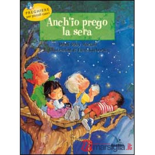 Anch'io prego la sera. Preghiere per piccoli cuori