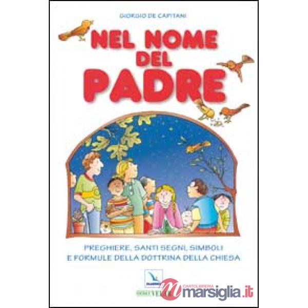 Nel nome del Padre. Preghiere, santi segni, simboli e formule della dottrina della Chiesa
