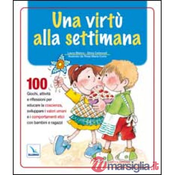 Una virtù alla settimana. 100 giochi, attività e riflessioni per educare la coscienza, sviluppare i valori umani e i comportamen