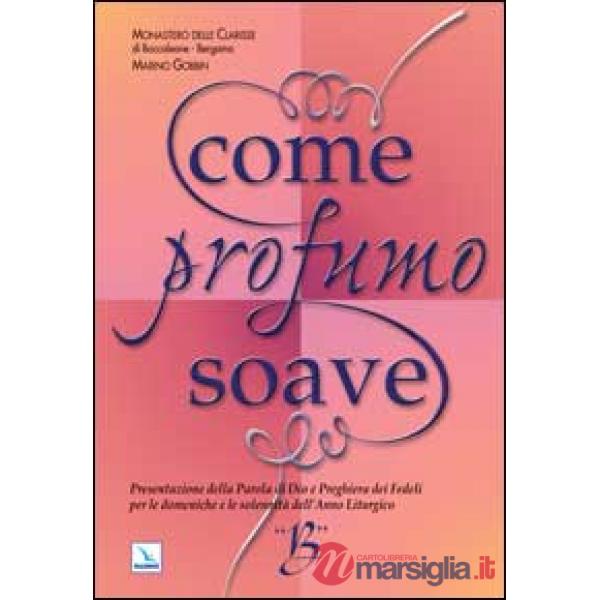 Come profumo soave. Presentazione della parola di Dio e preghiera dei fedeli per le domeniche e le solennità dell'anno liturgico
