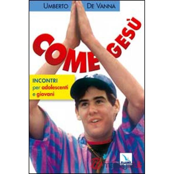 Come Gesù. Incontri per adolescenti e giovani