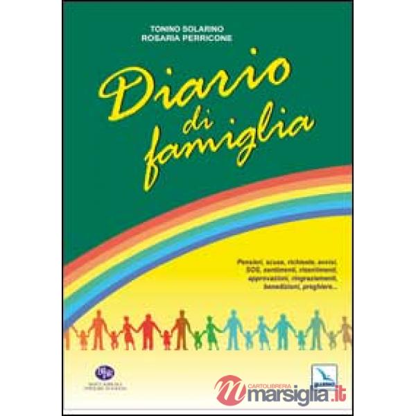 Diario di famiglia. Pensieri, scuse, richieste, avvisi, sos, sentimenti, risentimenti, approvazioni, ringraziamenti, benedizioni
