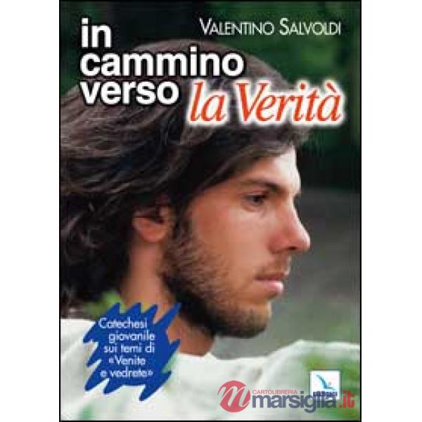 In cammino verso la Verità. Catechesi giovanile su «Venite e vedrete». Strumento per la riflessione personale e il confronto