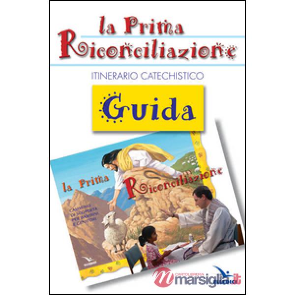 Prima riconciliazione. Guida. Itinerario catechistico (La)