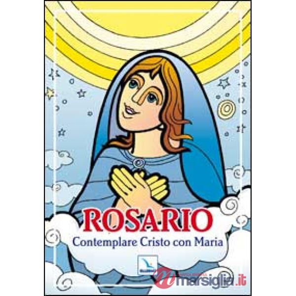 Rosario. Contemplare Cristo con Maria
