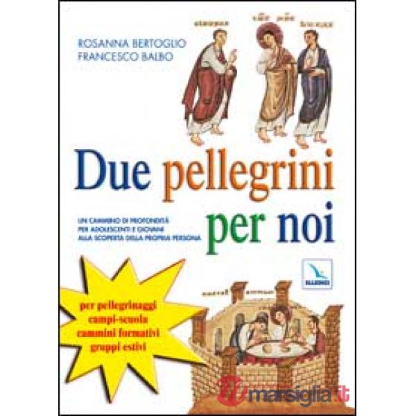 Due pellegrini per noi. Un cammino in profondità per adolescenti alla scoperta della propria persona