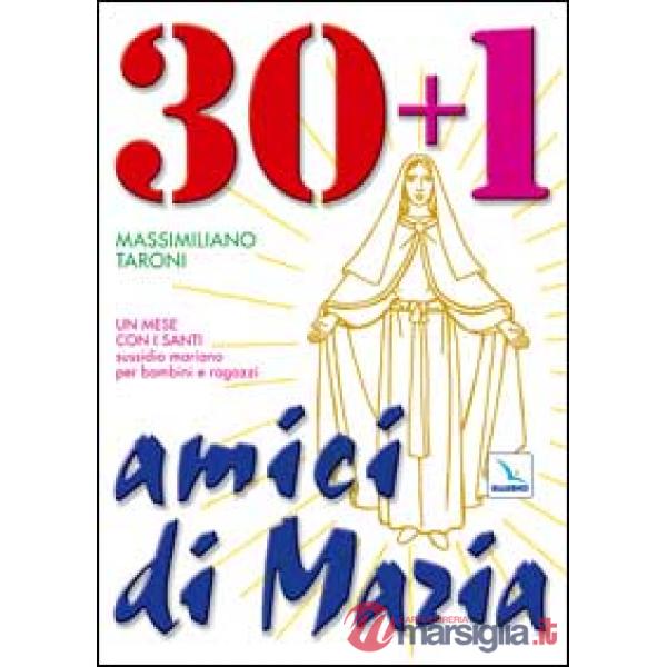 30 + 1 amici di Maria. Un mese con i santi. Sussidio mariano per bambini e ragazzi